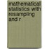Mathematical Statistics With Resampling And R