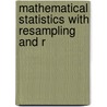 Mathematical Statistics With Resampling And R by Tim Hesterberg