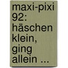 Maxi-Pixi 92: Häschen klein, ging allein ... by Herbert Kranz
