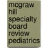 Mcgraw Hill Specialty Board Review Pediatrics