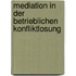 Mediation In Der Betrieblichen Konfliktlosung