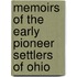 Memoirs Of The Early Pioneer Settlers Of Ohio