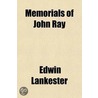 Memorials Of John Ray; Consisting Of His Life by William Derham