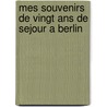 Mes Souvenirs De Vingt Ans De Sejour A Berlin by Dieudonn Thibault