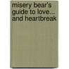 Misery Bear's Guide To Love... And Heartbreak door Misery Bear
