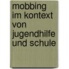 Mobbing Im Kontext Von Jugendhilfe Und Schule door Anonym