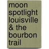 Moon Spotlight Louisville & The Bourbon Trail by Theresa Dowell Blackinton