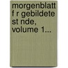 Morgenblatt F R Gebildete St Nde, Volume 1... door J.G. Cotta Buchhandlung