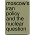 Moscow's Iran Policy And The Nuclear Question