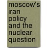 Moscow's Iran Policy And The Nuclear Question door Andrea Quartieri