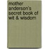 Mother Anderson's Secret Book Of Wit & Wisdom