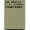 Mrs. Brown On Exhibit: And Other Museum Poems door Susan Katz