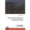 Myth As The Revelation Of The Beauty Of Being by Philip Gonzales