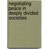 Negotiating Peace In Deeply Divided Societies door Radha Kumar