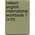 Nelson English International Workbook 1 (X10)