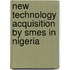 New Technology Acquisition By Smes In Nigeria
