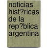 Noticias Hist?Ricas De La Rep?Blica Argentina door Ignacio N. Ez