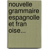 Nouvelle Grammaire Espagnolle Et Fran Oise... door Sobrino (Francisco)