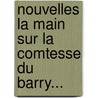 Nouvelles La Main Sur La Comtesse Du Barry... door Emile Cantrel