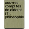Oeuvres Compl Tes De Diderot (1); Philosophie by Dennis Diderot