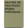 Oeuvres De Vicq-D'Azyr: Eloges Historiques... door Jacques-louis Moreau