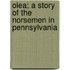 Olea; A Story Of The Norsemen In Pennsylvania