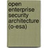 Open Enterprise Security Architecture (O-Esa)