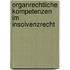 Organrechtliche Kompetenzen im Insolvenzrecht
