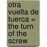 Otra Vuelta de Tuerca = The Turn of the Screw door James Henry James