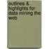 Outlines & Highlights For Data Mining The Web