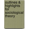 Outlines & Highlights for Sociological Theory door Cram101 Textbook Reviews