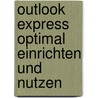Outlook Express optimal einrichten und nutzen door Franz Grieser