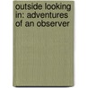 Outside Looking In: Adventures Of An Observer door Garry Wills