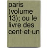 Paris (Volume 13); Ou Le Livre Des Cent-Et-Un by Source Wikia