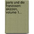 Paris Und Die Franzosen: Skizzen, Volume 1...