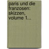 Paris Und Die Franzosen: Skizzen, Volume 1... door Ida Kohl