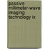 Passive Millimeter-Wave Imaging Technology Ix