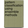 Pattern Classification Using Ensemble Methods by Lior Rokach
