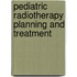 Pediatric Radiotherapy Planning and Treatment