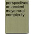 Perspectives On Ancient Maya Rural Complexity