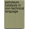 Petroleum Catalysis In Non-Technical Language door John Magee