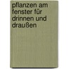 Pflanzen am Fenster für drinnen und draußen by James Cramer