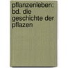 Pflanzenleben: Bd. Die Geschichte Der Pflazen door Anton Kerner Von Marilaun