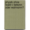 Physik Ohne Realit T: Tiefsinn Oder Wahnsinn? door H. Dieter Zeh