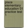 Place Elementary Education 01 Practice Test 1 by Sharon Wynne