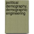 Political Demography, Demographic Engineering