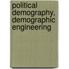 Political Demography, Demographic Engineering door Myron Weiner