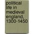Political Life In Medieval England, 1300-1450