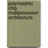 Polymorphic Chip Multiprocessor Architecture.