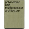 Polymorphic Chip Multiprocessor Architecture. door Alexandre Solomatnikov